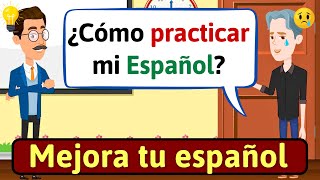 CONSEJOS PARA MEJORAR TU ESPAÑOL Como practicar Español  Conversaciones para aprender español [upl. by Hobey604]