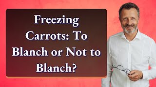 Freezing Carrots To Blanch or Not to Blanch [upl. by Kara-Lynn]