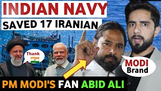 INDIAN NAVY BIG OPERATION SAVE 17 IRANIAN Pm MODIS FAN ABID ALI LATEST REACTION ON INDIA REAL TV [upl. by Okikuy]