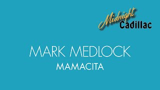 MARK MEDLOCK Mamacita [upl. by Cuthburt804]