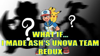 Pokémon What If I made Ashs Unova Team  Redux [upl. by Wilfrid584]