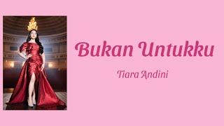 Bukan Untukku  Tiara Andini  Lyrics  Lirik [upl. by Herriott]