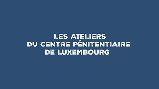 Le travail des détenus au sein des ateliers du Centre pénitentiaire de Luxembourg [upl. by Gunnar]