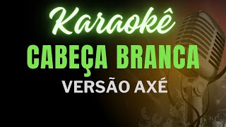 karaokê Cabeça branca Versão Axé Tierry [upl. by Roddy48]