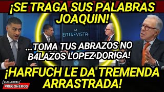 ¡SE TRAGA SUS PALABRAS JOAQUIN TOMA TUS ABRAZOS NO BALAZ0S HARFUCH LO DEJA EN RIDICULO NACIONAL [upl. by Lamont377]