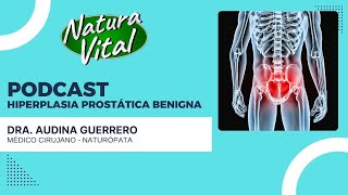 Podcast quotHiperplasia Prostática Benignaquot Dra Audina Guerrero naturavital [upl. by Kaasi]