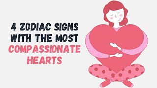 4 Zodiac Signs with the Most Compassionate Hearts [upl. by Hurleigh358]