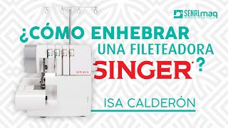 COMO ENHEBRAR UNA FILETEADORA SINGER Y SUS CARACTERIZTICAS [upl. by Alita]