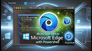 Monitor Open Microsoft Edge Instances with PowerShell [upl. by Einnaoj]