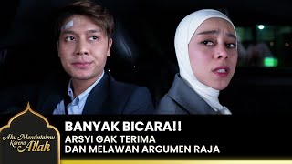 SAKIT HATI Arsyi Terus Membantah Omongan Raja  AKU MENCINTAIMU KARENA ALLAH  EPS12 14 [upl. by Fritz]