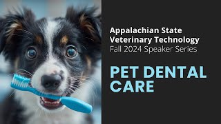 App State Vet Tech Speaker Series Pet Dental Care  Information To Sink Your Teeth Into [upl. by Atiugal]