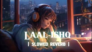 LAAL ISHQ  Rahat Fateh Ali Khan  Slowed and Reverb 🎶 [upl. by Ileray]