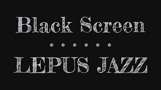 Jazz Music for Sleeping  Lepus Jazz  Sounds for Sleeping  Dark Screen Jazz Music [upl. by Ayortal]