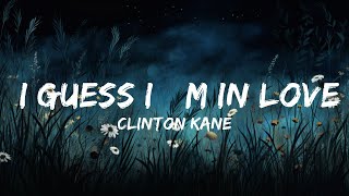 Clinton Kane  I GUESS I’M IN LOVE Lyrics  Lyrics Audio [upl. by Zoller]