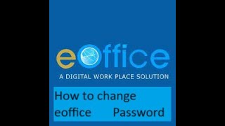 Session 7 eOffice 734 version How to Change eoffice password [upl. by Yetak421]