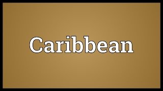 Caribbean Meaning [upl. by Rolfston507]