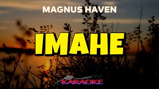 IMAHE  MAGNUS HAVEN  KARAOKE hd [upl. by Okika]