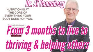 FROM 3 MONTHS TO LIVE TO THRIVING AND HELPING OTHERS  DR AL DANENBERG  Carnivore diet success [upl. by Renell]