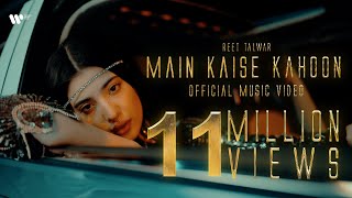 Main Kaise Kahoon  Official Music Video  Reet Talwar [upl. by Notla709]