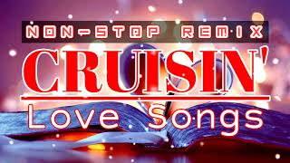 CRUISIN Nonstop Love Songs Remix [upl. by Wilmette810]