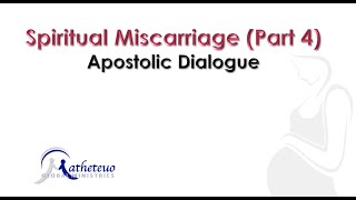 Spiritual Miscarriage Part 4 [upl. by Crawley]