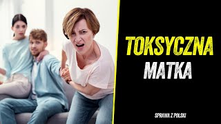 TOKSYCZNA MATKA CHCIAﾅ、 POZBYﾄ・SIﾄ・SYNOWEJ [upl. by Bron]