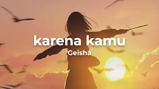 Geisha  Karena Kamu Lyrics [upl. by Iolenta688]