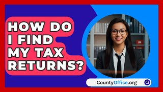 How Do I Find My Tax Returns  CountyOfficeorg [upl. by Nairoc528]