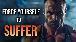 FORCE YOURSELF TO SUFFER  Motivational Video [upl. by Chelsy]