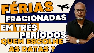 FÉRIAS FRACIONADAS EM TRÊS PERÍODOS QUEM ESCOLHE AS DATAS DIREITOS TRABALHISTAS [upl. by Tijnar]