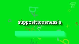 SUPPOSITIOUSNESSS  HOW TO PRONOUNCE SUPPOSITIOUSNESSS suppositiousnesss [upl. by Odicalp]