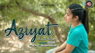 Aziyat  Female Version ft Shuddhi  Pratyush Dhiman [upl. by Enahpad]