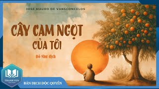 CÂY CAM NGỌT CỦA TÔI Đỗ Như Dịch  TRỌN BỘ  Bản Dịch Mới Đầy Đủ  Sách Thanh Văn [upl. by Eetnahs564]