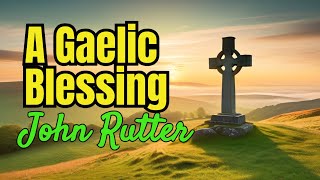 👉A Gaelic Blessing  John Rutter [upl. by Margaretha]