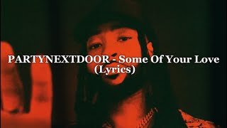 PARTYNEXTDOOR  Some Of Your Love Lyrics [upl. by Leeann291]