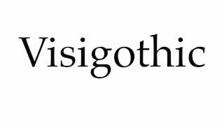 How to Pronounce Visigothic [upl. by Ycaj]