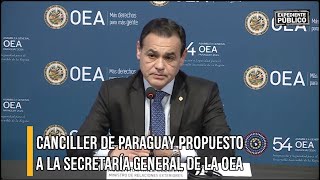 Canciller de Paraguay propuesto a la Secretaría General de la OEA [upl. by Michel]