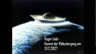 Roger Liebi  Kommt der Weltuntergang am 21122012 [upl. by Ahsatin]