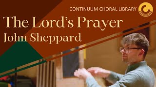 The Lords Prayer  John Sheppard  CONTINUUM CHORAL LIBRARY [upl. by Artair]