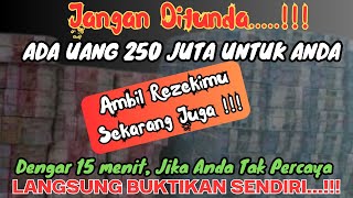 ADA UANG 250 JUTA UNTUK ANDA CUKUP DENGAR 15 MENIT DAN BUKTIKAN SENDIRI KEAJAIBANYA [upl. by Seaver405]