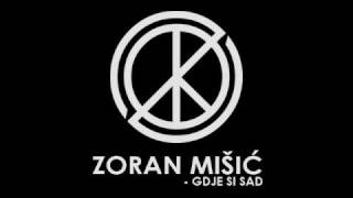 Zoran Mišić  Gdje si Sad [upl. by Bithia]