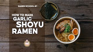 RAMEN SCHOOL 7  How to Make Garlic Shoyu Ramen  醬油ラーメン [upl. by Rebor]