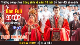 Review Phim Trưởng Công Chúa Trùng Sinh Về Năm 18 Tuổi Thay Đổi Số Mệnh  Độ Hoa Niên  Full 110 [upl. by Lewanna]