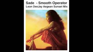 Sade  Smooth Operator  Leon DeeJay Aegean Sunset Mix [upl. by Orofselet]