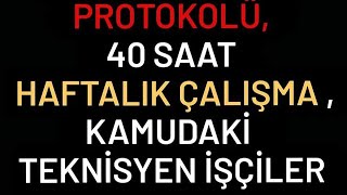 Kamu çerçeve protokolü 40 saat çalışma ve kamuda çalışan teknisyen işçiler [upl. by Eylloh]