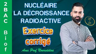 2BAC Biof  Nucléaire  La décroissance radioactive  Exercice  Correction  avec Pr Noureddine [upl. by Artinahs718]