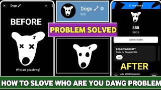 Who Are You Dawg Problem Solve॥Who Are You Dawg Telegram Bot॥Who Are You Dawg Problem॥Dogs Bot Error [upl. by Pizor]