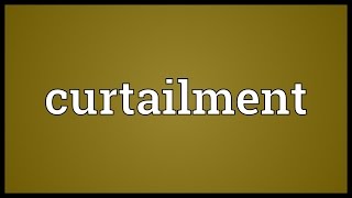 Curtailment Meaning [upl. by Joe]