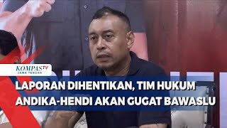 Laporan Dihentikan Tim Hukum AndikaHendi Akan Gugat Bawaslu [upl. by Tudor]