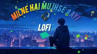 Milne Hai Mujhse Aayi  Lofi mix  sed songs  Hindi [upl. by Eadwina958]